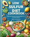 Low Sulfur Diet Cookbook : Balancing Wellness: Flavourful Recipes for a Low-Sulfur Lifestyle