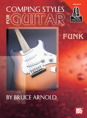 Comping Styles for Guitar - Funk【電子書籍】[ Bruce Arnold ]