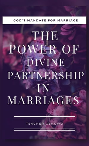 The Power of Divine Partnership in Marriages【電子書籍】[ Teacher Oshowo ]