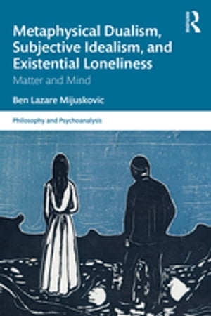 Metaphysical Dualism, Subjective Idealism, and Existential Loneliness