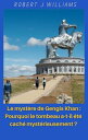 Le myst?re de Gengis Khan : Pourquoi le tombeau a-t-il ?t? cach? myst?rieusement ?