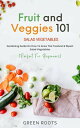 Fruit and Veggies 101 Gardening Guide on How to Grow the Freshest & Ripest Salad Vegetables (Perfect For Beginners)【電子書籍..