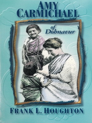 Amy Carmichael of Dohnavur