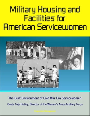 Military Housing and Facilities for American Servicewomen: The Built Environment of Cold War Era Servicewomen - Oveta Culp Hobby, Director of the Women's Army Auxiliary Corps