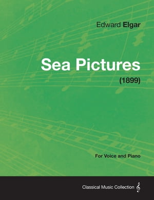 Sea Pictures - For Voice and Piano (1899)