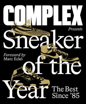 Complex Presents: Sneaker of the Year The Best Since '85【電子書籍】[ Joe La Puma ]