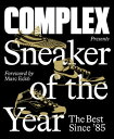 Complex Presents: Sneaker of the Year The Best Since 85【電子書籍】[ Joe La Puma ]