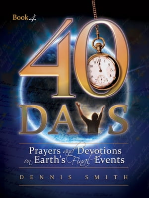 40 Days Prayers and Devotions on Earth's Final Events