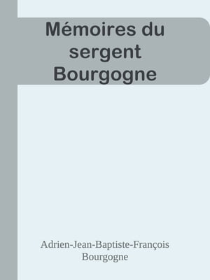 M?moires du sergent Bourgogne【電子書籍】[