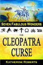 The Cleopatra Curse Seven Fabulous Wonders, 7【電子書籍】 Katherine Roberts