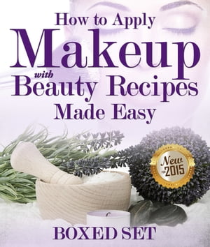 How to Apply Makeup With Beauty Recipes Made Easy 3 Books In 1 Boxed Set【電子書籍】 Speedy Publishing