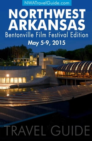 The Northwest Arkansas Travel Guide ~ 2015 Bentonville Film Festival Edition