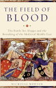 The Field of Blood The Battle for Aleppo and the Remaking of the Medieval Middle East【電子書籍】 Nicholas Morton