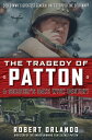 The Tragedy of Patton A Soldier's Date With Destiny Could World War II's Greates...