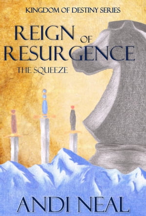 Reign of Resurgence: The Squeeze (Kingdom of Destiny Book 3)【電子書籍】[ Andi Neal ]