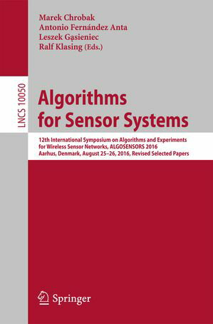 Algorithms for Sensor Systems 12th International Symposium on Algorithms and Experiments for Wireless Sensor Networks, ALGOSENSORS 2016, Aarhus, Denmark, August 25-26, 2016, Revised Selected Papers【電子書籍】