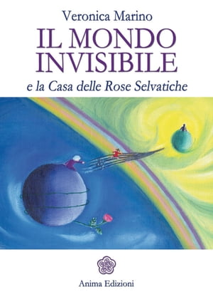 Mondo invisibile (Il) e la Casa delle Rose Selva