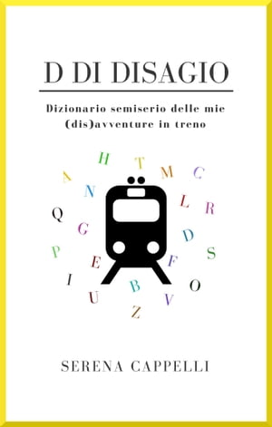 D di Disagio - Dizionario semiserio delle mie (dis)avventure in treno