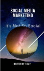 Social Media Marketing It’s Not So Social【電子書籍】[ Tj Day ]