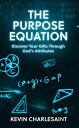 The Purpose Equation Discover Your Gifts Through God's Attributes【電子書籍】[ Kevin C...