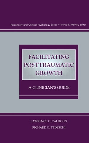 Facilitating Posttraumatic Growth A Clinician's GuideŻҽҡ