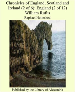 Chronicles of England, Scotland and Ireland (2 of 6): England (2 of 12) William Rufus