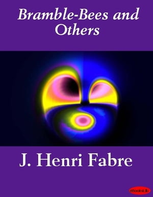 Bramble-Bees and Others【電子書籍】[ J. Henri Fabre ]