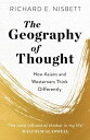 The Geography of Thought How Asians and Westerners Think Differently - and Why