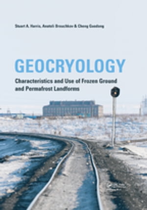 Geocryology Characteristics and Use of Frozen Ground and Permafrost Landforms【電子書籍】[ Stuart A. Harris ]