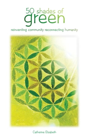 ŷKoboŻҽҥȥ㤨50 Shades of Green Reinventing Community Reconnecting HumanityŻҽҡ[ Catherine Elizabeth ]פβǤʤ552ߤˤʤޤ