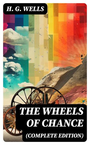 The Wheels of Chance (Complete Edition)Żҽҡ[ H. G. Wells ]