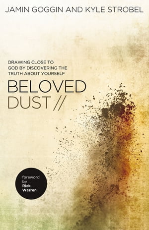 Beloved Dust Drawing Close to God by Discovering the Truth About Yourself【電子書籍】[ Jamin Goggin ]