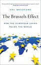 The Brussels Effect How the European Union Rules the World【電子書籍】 Anu Bradford