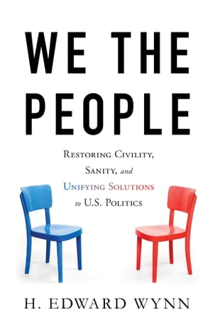 We the People Restoring Civility, Sanity, and Unifying Solutions to U.S. PoliticsŻҽҡ[ H. Edward Wynn ]
