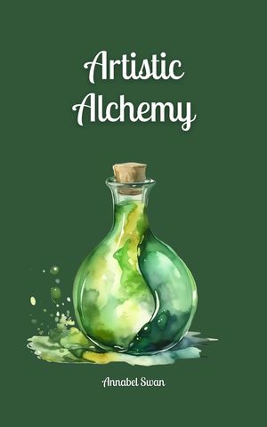 Artistic Alchemy【電子書籍】[ Annabel Swan ]