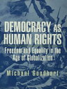 Democracy as Human Rights Freedom and Equality in the Age of Globalization【電子書籍】 Michael Goodhart