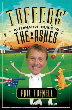 Tuffers' Alternative Guide to the Ashes Brush up on your cricket knowledge for the 2017-18 Ashes【電子書籍】[ Phil Tufnell ]