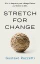 Stretch for Change: Improve Your Change Fitness And Thrive In Life【電子書籍】 Gustavo Razzetti