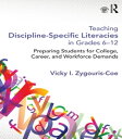 Teaching Discipline-Specific Literacies in Grades 6-12 Preparing Students for College, Career, and Workforce Demands