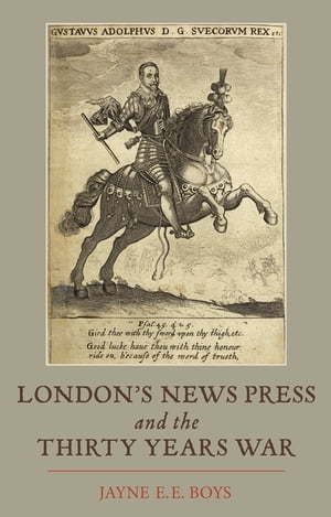 London's News Press and the Thirty Years War【電子書籍】[ Jayne E.E. Boys ]