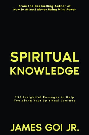 Spiritual Knowledge: 256 Insightful Passages to Help You along Your Spiritual Journey
