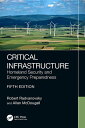 Critical Infrastructure Homeland Security and Emergency Preparedness【電子書籍】[ Robe...
