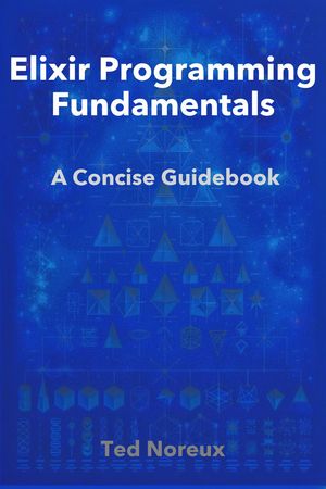 Elixir Programming Fundamentals: A Concise Guidebook