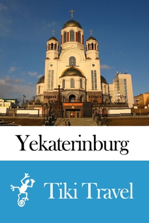Yekaterinburg (Russia) Travel Guide - Tiki Travel