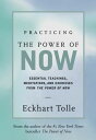 Practicing the Power of Now Essential Teachings, Meditations, and Exercises from the Power of Now