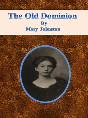 The Old Dominion【電子書籍】[ Mary Johnston ]