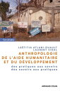 Anthropologie de l'aide humanitaire et du d?veloppement Des pratiques aux savoirs, des savoirs aux pratiques