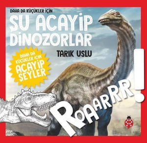 Daha da Küçükler İçin Şu Acayip Dinozorlar