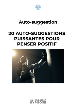 20 auto-suggestions puissantes pour penser positif - A la manière Coué -