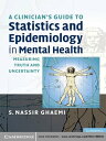 A Clinician 039 s Guide to Statistics and Epidemiology in Mental Health Measuring Truth and Uncertainty【電子書籍】 S. Nassir Ghaemi